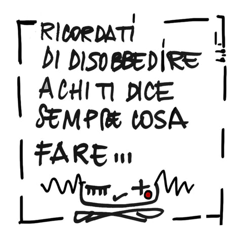 illustrazione "RICORDATI DI DISOBBEDIRE A CHI TI DICE SEMPRE COSA FARE"